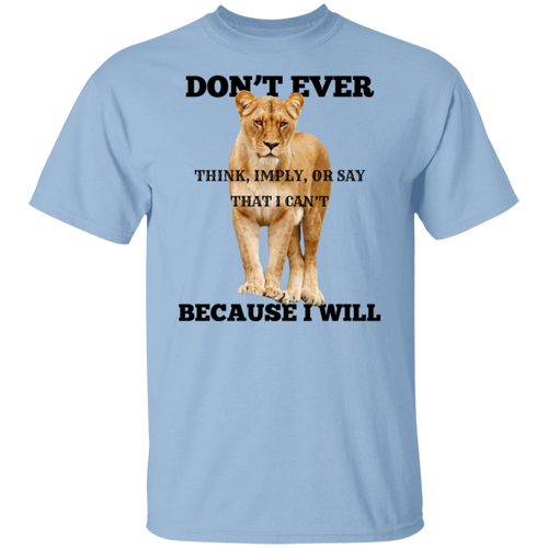 A light blue crewneck t-shirt featuring a graphic print of a lioness with the text 'DON'T EVER THINK, IMPLY, OR SAY THAT I CAN'T BECAUSE I WILL' in black lettering.
