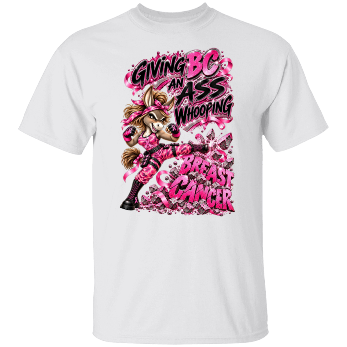 A white graphic t-shirt with  one seriously badass donkey delivering a flying kick straight through the words BREAST CANCER, surrounded by sparkling pink ribbons, shattered debris and the unapologetic statement:
"GIVING BC AN ASS WHOOPING.”