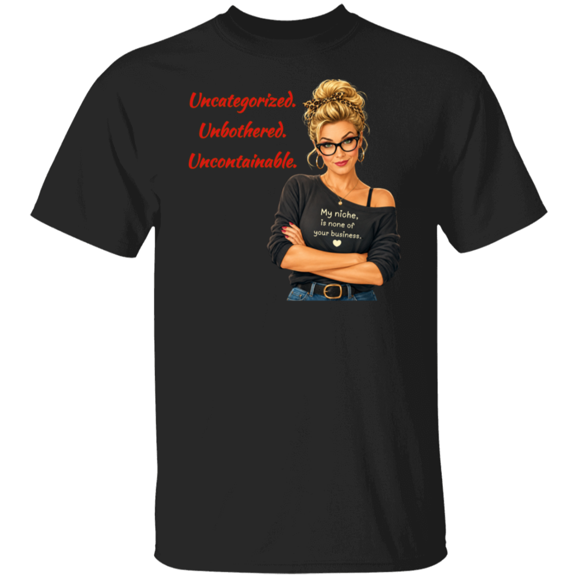 A black short-sleeve t-shirt with a graphic print on the front. The graphic features a retro-style illustration of a blonde woman in glasses wearing a black off-the-shoulder shirt with the text  'My niche, is none of your business.", along with "Uncategorized", "Unbothered", "Uncontainable" written in red letters.