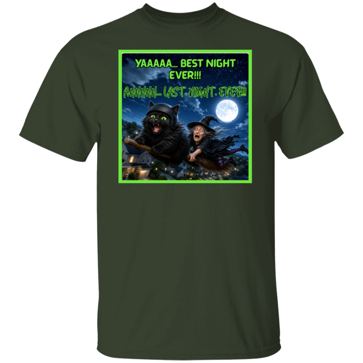 A dark olive short-sleeve t-shirt with a colorful graphic print on the front. This Halloween design features a wildly enthusiastic fluffy black cat—helmet on, green eyes glowing, and having the absolute time of his nine lives—as he rockets through the night sky on a witch’s broom. Hanging on behind him is one completely terrified witch who looks like she’d like to get off this ride immediately. The bold neon-green lettering has the cat screaming: “YAAAAA… BEST NIGHT EVER!!!”. The witch is screaming "AHHHHH"