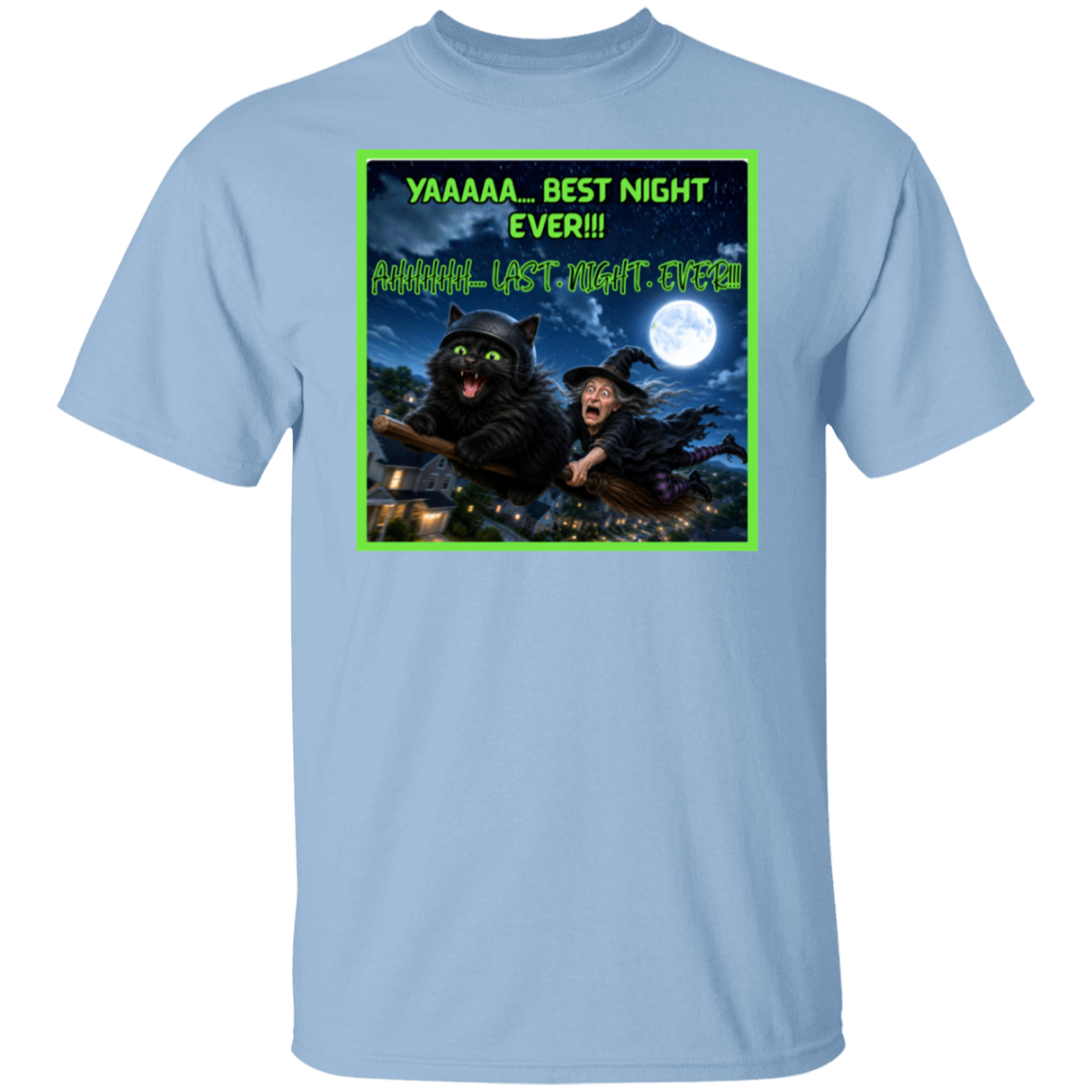 A light blue short-sleeve t-shirt with a colorful graphic print on the front. This Halloween design features a wildly enthusiastic fluffy black cat—helmet on, green eyes glowing, and having the absolute time of his nine lives—as he rockets through the night sky on a witch’s broom. Hanging on behind him is one completely terrified witch who looks like she’d like to get off this ride immediately. The bold neon-green lettering has the cat screaming: “YAAAAA… BEST NIGHT EVER!!!”. The witch is screaming "AHHHHH"